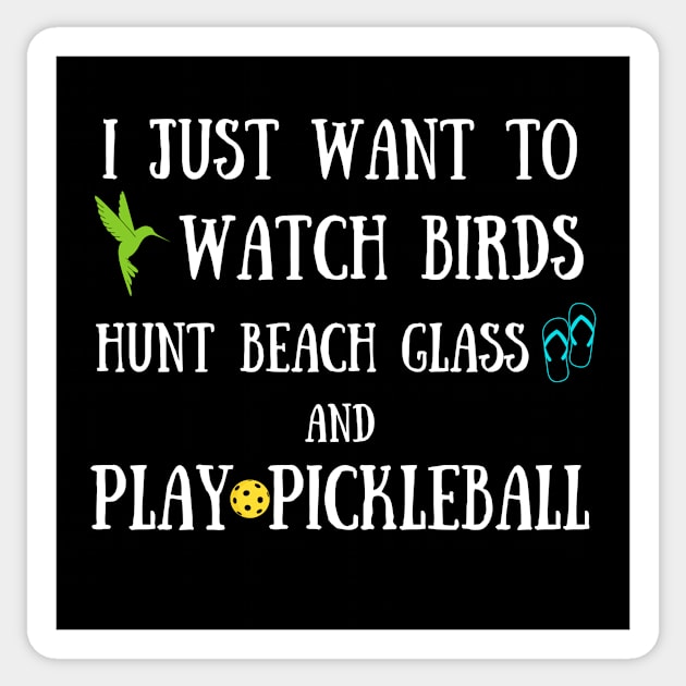 Funny Retired I Just Want to Watch Birds Hunt Beach Glass Play Pickleball Sticker by Little Duck Designs